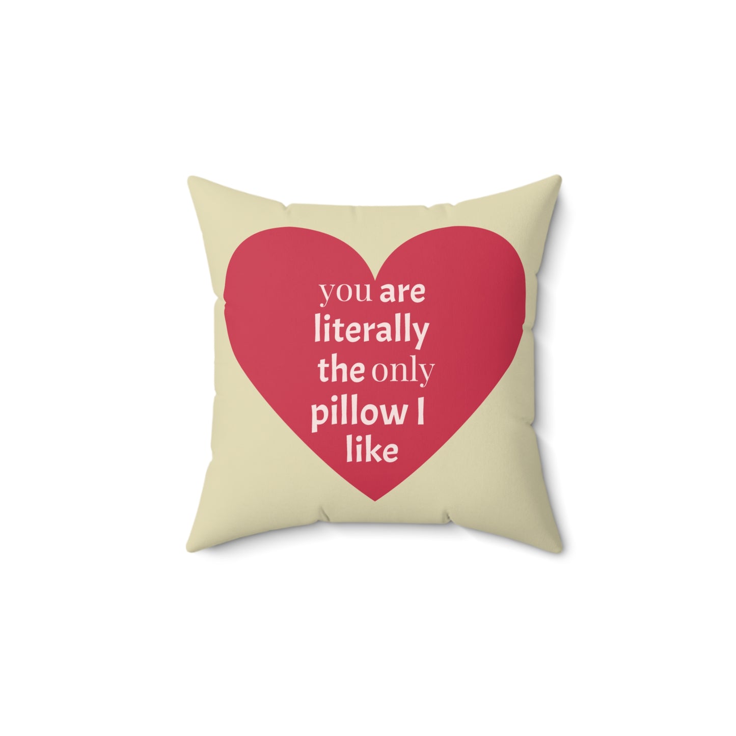 Heart Pillow — “You Are Literally the Only Pillow I Like” Decorative Throw Pillow