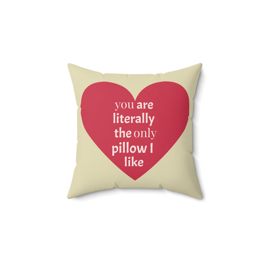 Heart Pillow — “You Are Literally the Only Pillow I Like” Decorative Throw Pillow