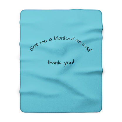 Sherpa Fleece Blanket — "Give me a blanket! I'm cold" Cozy Throw for Home & Travel